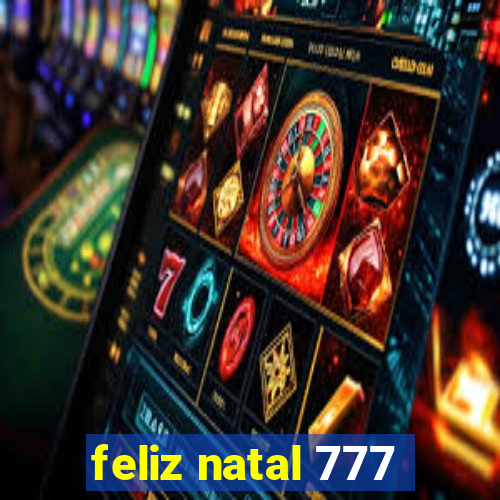 feliz natal 777